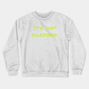 Calm Down, It's Just Allergies Crewneck Sweatshirt